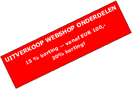 Tekstvak: UITVERKOOP WEBSHOP ONDERDELEN15 % korting  vanaf EUR 100,- 
20% korting!