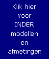 Tekstvak: Klik hier 
voor
INDER modellen
en 
afmetingen